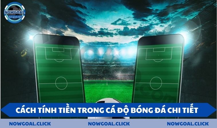 cach tinh tien chi tiet Cách tính tiền trong cá độ bóng đá chi tiết