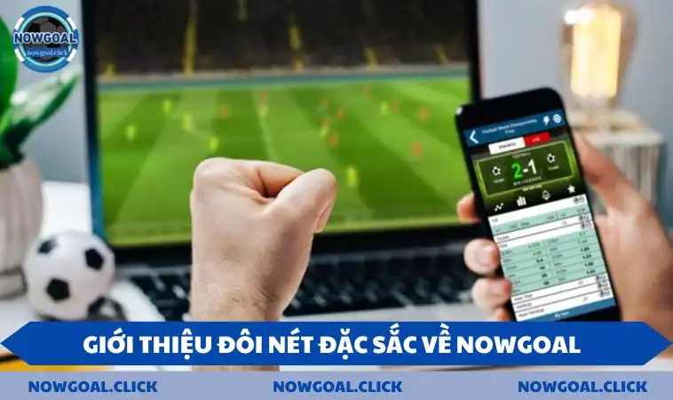 gioi thieu net dac sac Giới thiệu đôi nét đặc sắc về NOWGOAL