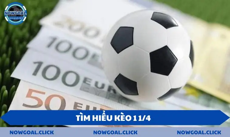 keo 1 1 4 tim hieu Tìm hiểu kèo 1 1/4