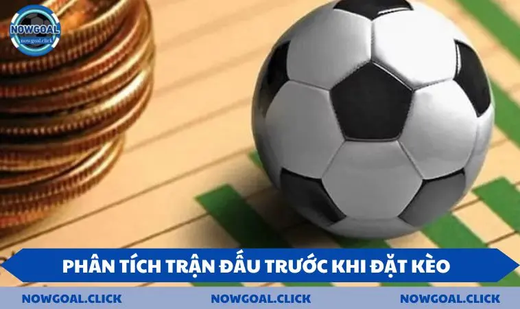 keo 1 3 4 phan tich Phân tích trận đấu trước khi đặt kèo cược