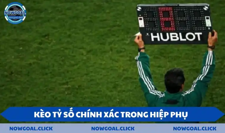 keo ty so chinh xac hiep phu Kèo tỷ số chính xác trong hiệp phụ