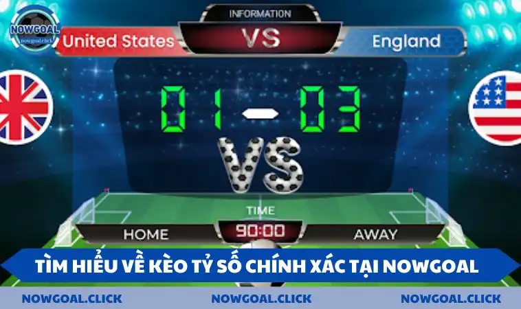 keo ty so chinh xac tim hieu Tìm hiểu về kèo tỷ số chính xác tại NOWGOAL
