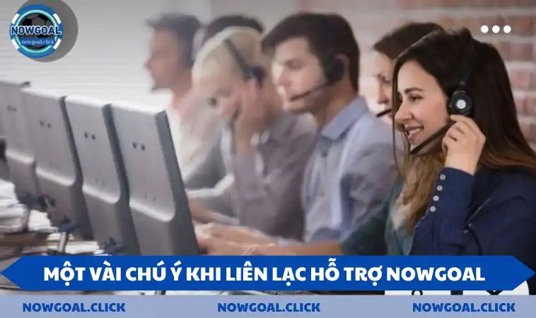 Một vài chú ý khi liên lạc hỗ trợ NOWGOAL