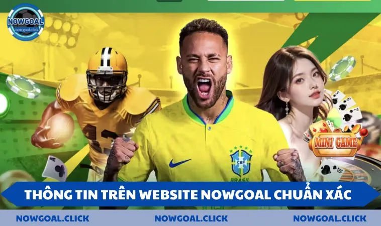 thong tin nowgoal chuan Thông tin trên website NOWGOAL chuẩn xác